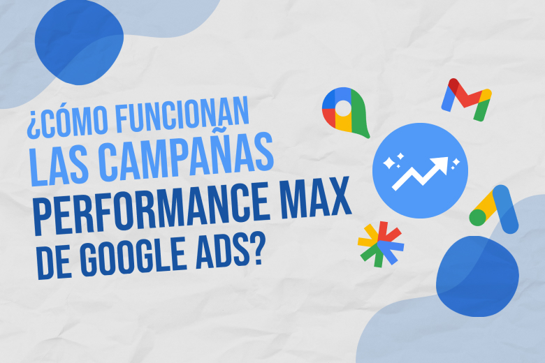 Cómo funcionan las campañas Performance Max de Google Ads
